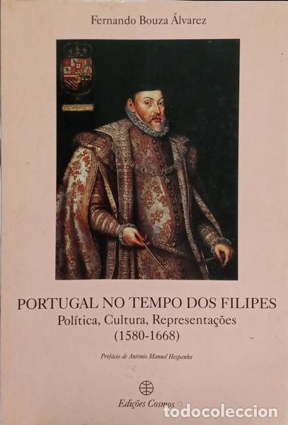 Libros: BOUZA &Aacute;LVAREZ. (Fernando) - PORTUGAL NO TEMPO DOS FILIPES: POL&Iacute;TICA, CULTURA, REPRESENTA&Ccedil;&Otilde;ES (1580-1