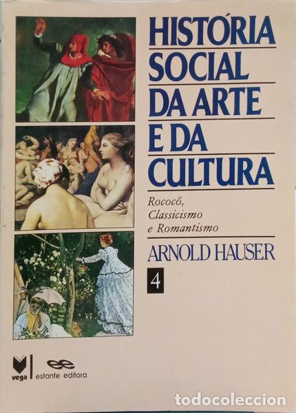 Libros: HAUSER. (Arnold) - HIST&Oacute;RIA SOCIAL DA ARTE E DA CULTURA, VOLUME IV. [ROCOC&Oacute;, CLASSICISMO E ROMANTISM
