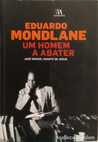 Libros: DUARTE DE JESUS. (Jos&eacute; Manuel) - EDUARDO MONDLANE: UM HOMEM A ABATER.