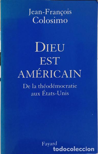 Libros: COLOSIMO. (Jean-Fran&ccedil;ois) - DIEU EST AMERICAIN: DE LA THEODEMOCRATIE AUX ETATS-UNIS.