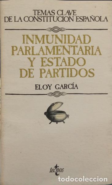 books: GARC&Iacute;A. (Eloy) - INMUNIDAD PARLAMENTARIA Y ESTADO DE PARTIDOS.