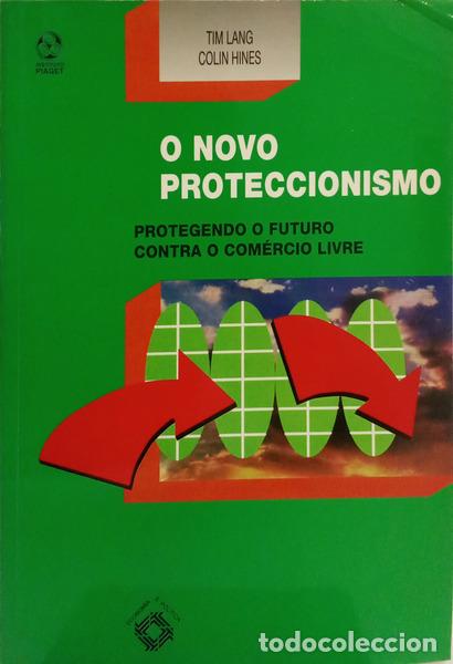 Libros: LANG. (Tim) e Colin Hines. - O NOVO PROTECCIONISMO: PROTEGENDO O FUTURO CONTRA O COM&Eacute;RCIO LIVRE.