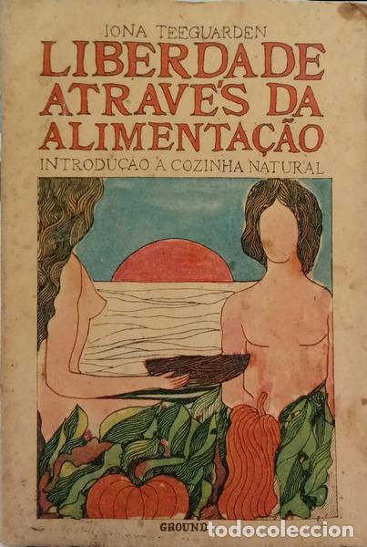 Libros: TEEGUARDEN. (Jona) - LIBERDADE ATRAV&Eacute;S DA ALIMENTA&Ccedil;&Atilde;O: INTRODU&Ccedil;&Atilde;O &Agrave; COZINHA NATURAL.