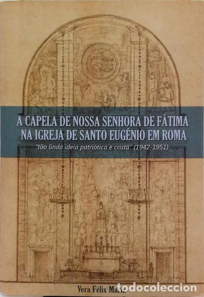 Libros: MARIZ. (Vera F&eacute;lix) - A CAPELA DE NOSSA SENHORA DE F&Aacute;TIMA NA IGREJA DE SANTO EUG&Eacute;NIO EM ROMA.
