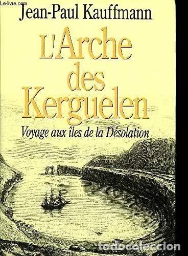 books: L'arche des Kerguelen: voyage aux &icirc;les de la D&eacute;solation- 9782724275827