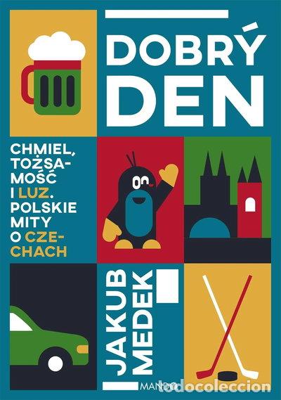 books: Dobr&yacute; den. Chmiel, tożsamość i luz. Polskie mity o Czechach- 9788327746320