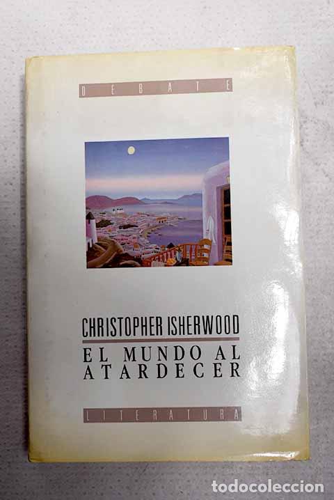 Libros: El mundo al atardecer.- Isherwood, Christopher