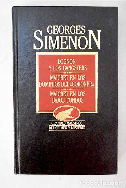 Libros: Maigret, Lognon y los gangsters ; Maigret en los dominios del Coroner ; Maigret en los bajos fondos