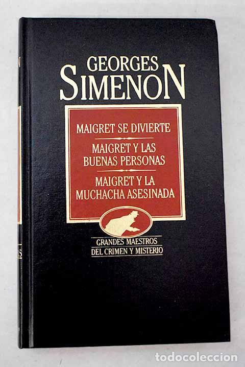 Libros: Maigret se divierte ; Maigret y las buenas personas ; Maigret y la muchacha asesinada