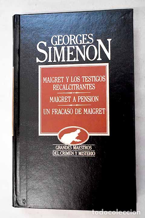 Libros: Maigret y los testigos recalcitrantes ; Maigret a pensi&oacute;n ; Un fracaso de Maigret.- Simenon, Georges