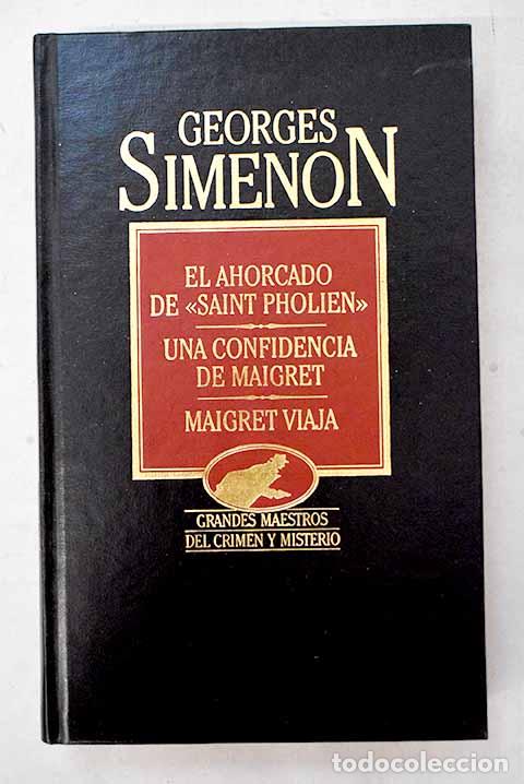 Libros: El ahorcado de Saint-Pholien ; Una confidencia de Maigret ; Maigret viaja.- Simenon, Georges