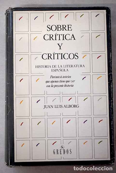 Libros: Sobre cr&iacute;tica y cr&iacute;ticos: historia de la literatura espa&ntilde;ola .- Alborg, Juan Luis