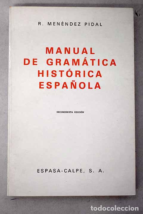 B&uuml;cher: Manual de gram&aacute;tica hist&oacute;rica espa&ntilde;ola.- Men&eacute;ndez Pidal, Ram&oacute;n