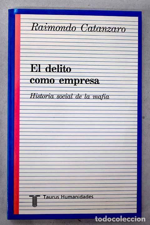 B&uuml;cher: El delito como empresa: historia social de la mafia.- Catanzaro, Raimondo