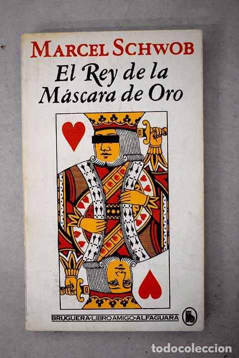 B&uuml;cher: El rey de la m&aacute;scara de oro.- Schwob, Marcel