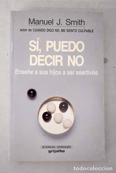 books: S&iacute;, puedo decir no: ense&ntilde;e a sus hijos a ser asertivos.- Smith, Manuel J.