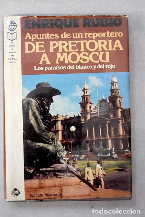 books: De Pretoria a Mosc&uacute;: los para&iacute;sos del blanco y del rojo : apuntes de un reportero.- Rubio, Enrique