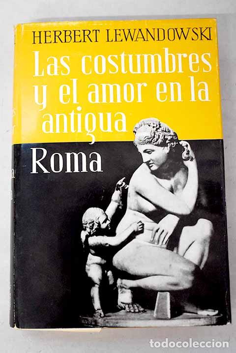Libri di seconda mano: Las costumbres y el amor en la antigua Roma.- Lewandowski, Herbert
