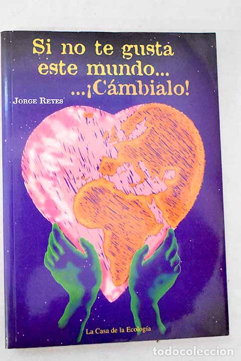 Libri di seconda mano: Si no te gusta este mundo-- &iexcl;c&aacute;mbialo!.- Reyes Velasco, Jorge