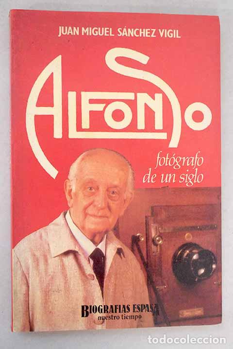Libri di seconda mano: Alfonso, fot&oacute;grafo de un siglo.- S&aacute;nchez Vigil, Juan Miguel