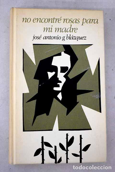 Libros: No encontr&eacute; rosas para mi madre.- Garc&iacute;a Bl&aacute;zquez, Jos&eacute; Antonio