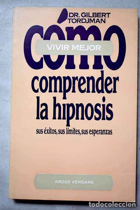 Libros: C&oacute;mo comprender la hipnosis.- Tordjman, Gilbert