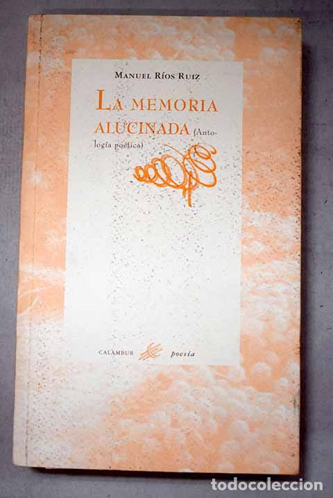 Libros: La memoria alucinada: (antolog&iacute;a po&eacute;tica).- R&iacute;os Ruiz, Manuel