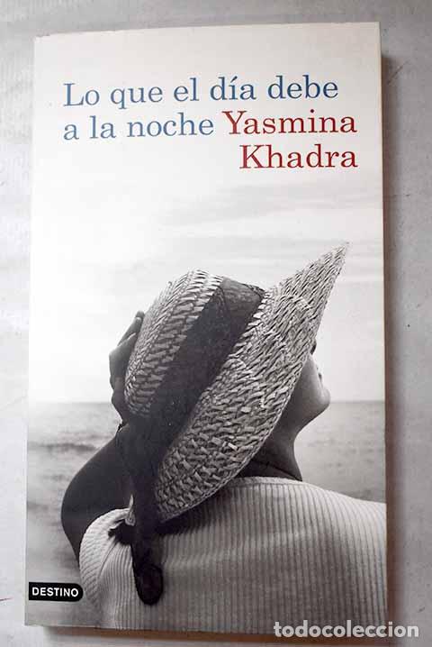 Libros: Lo que el d&iacute;a debe a la noche.- Khadra, Yasmina