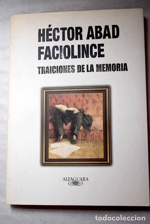books: Traiciones de la memoria.- Abad Faciolince, H&eacute;ctor
