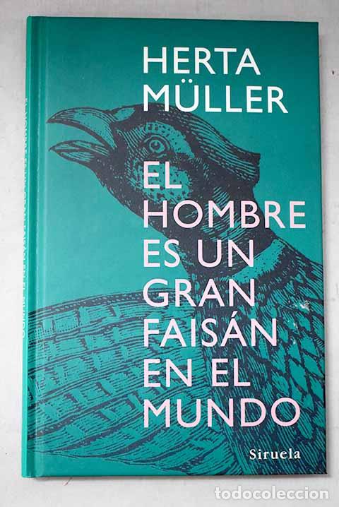 Libros: El hombre es un gran fais&aacute;n en el mundo.- Muller, Herta