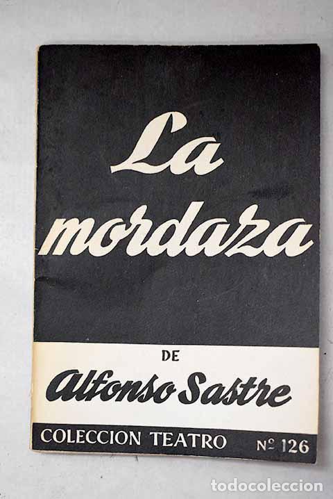 books: La mordaza: Drama en seis cuadros y un ep&iacute;logo de Alfonso Sastre.- Sastre, Alfonso