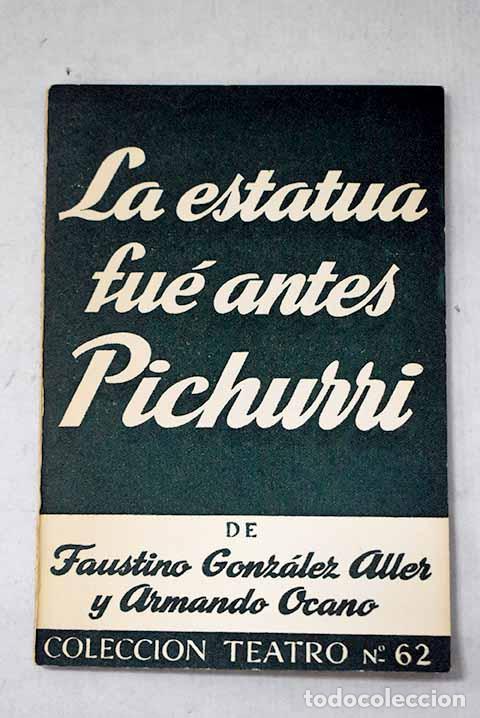 books: La estatua fu&eacute; antes Pichurri: Comedia.- Gonz&aacute;lez-Aller, Faustino