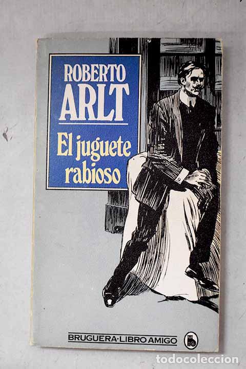 Livres: El juguete rabioso: Arlt, Roberto.- Arlt, Roberto