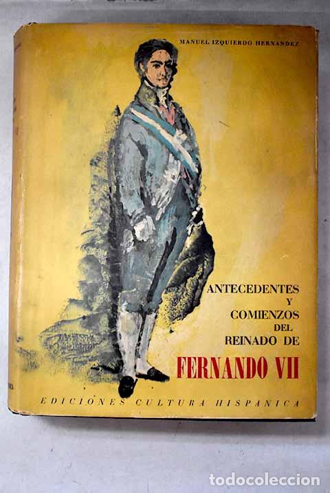 books: Antecedentes y comienzos del reinado de Fernando VII.- Izquierdo Hern&aacute;ndez, Manuel