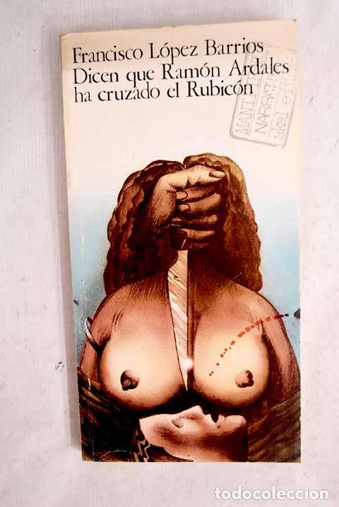 Livres: Dicen que Ram&oacute;n Ardales ha cruzado el Rubic&oacute;n.- L&oacute;pez Barrios, Francisco
