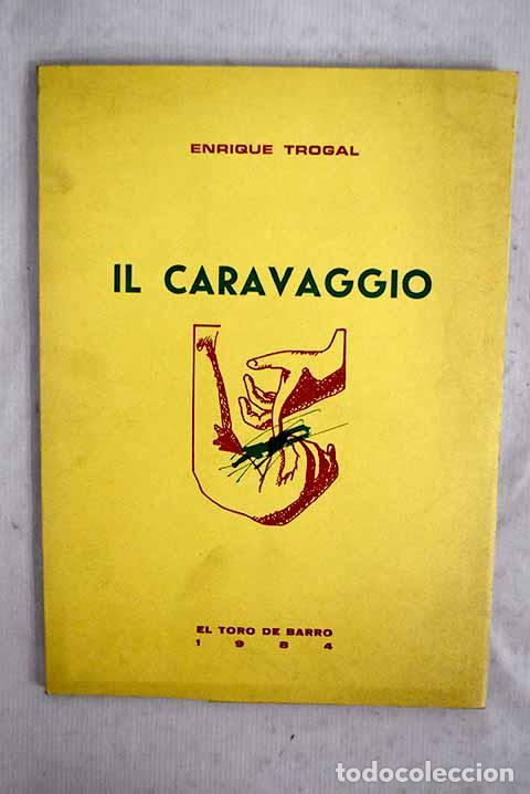 Livres: Il Caravaggio: (f&aacute;bula esc&eacute;nica con m&uacute;sica de Monteverdi).- Trogal, Enrique