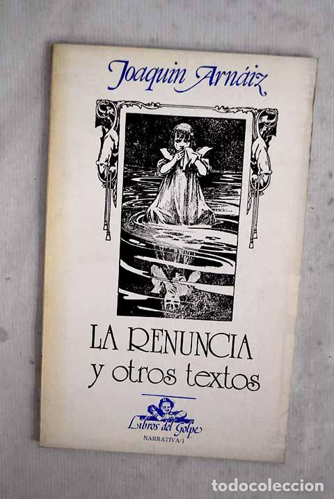 B&uuml;cher: La renuncia y otros textos.- Arn&aacute;iz, Joaqu&iacute;n