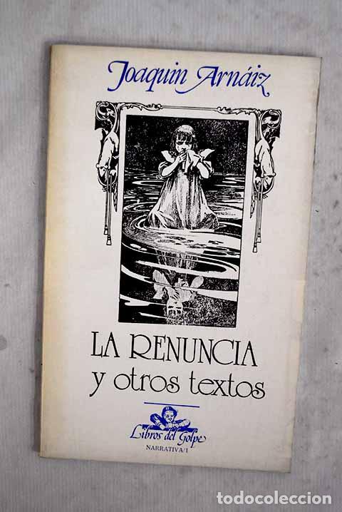 B&uuml;cher: La renuncia y otros textos.- Arn&aacute;iz, Joaqu&iacute;n