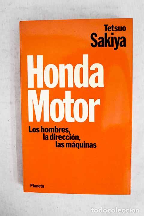 Libros: Honda motor: los hombres, la direcci&oacute;n, las m&aacute;quinas.- Sakiya, Tetsuo