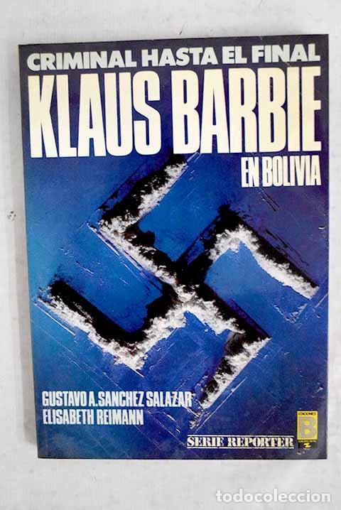 Libros: Criminal hasta el final, Klaus Barbie en Bolivia.- S&aacute;nchez Salazar, Gustavo A.