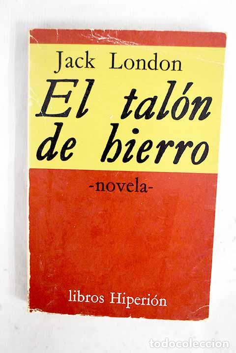 Libros: El tal&oacute;n de hierro: novela de anticipaci&oacute;n social.- London, Jack