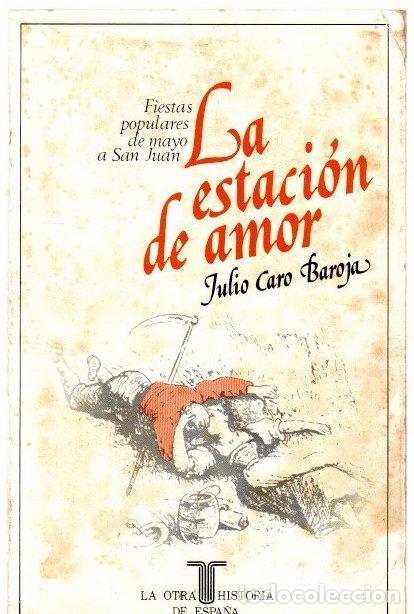 Libros: La estaci&oacute;n de amor. Fiestas populares de mayo a San Juan - Caro Baroja, Julio
