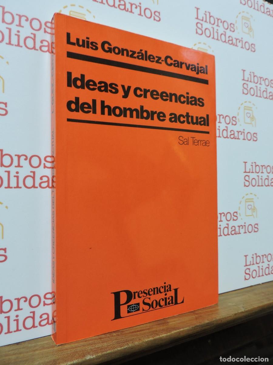 Libros: Ideas y creencias del hombre actual. GONZ&Aacute;LEZ-CARVAJAL, Luis. Ed. Sal Terrae. Santander, 1991