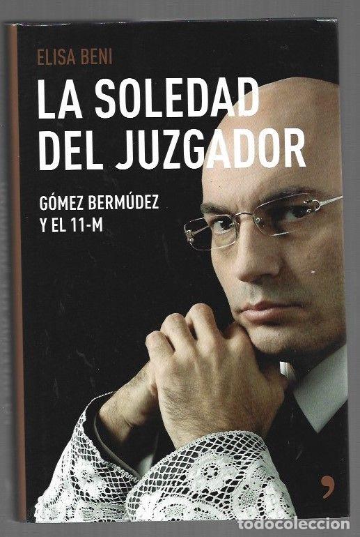 Libri di seconda mano: SOLEDAD DEL JUZGADOR - LA. GOMEZ BERMUDEZ Y EL 11-M - BENI, ELISA