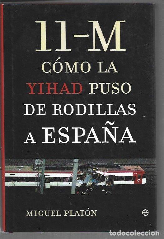 books: 11-M COMO LA YIHAD PUSO DE RODILLAS A ESPA&Ntilde;A - PLATON, MIGUEL