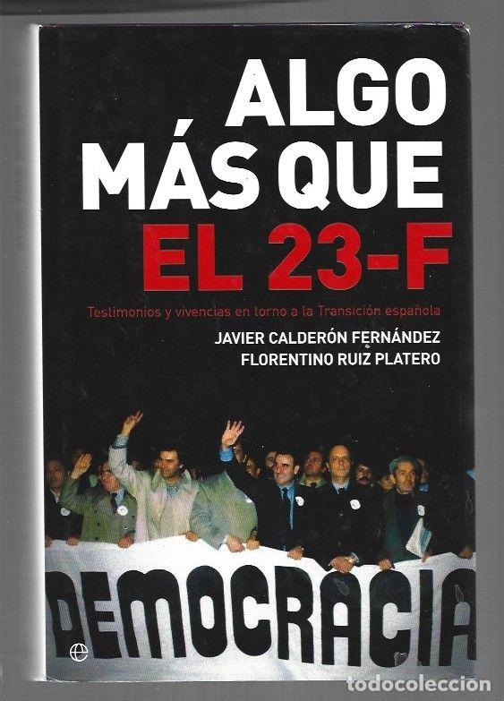 books: ALGO MAS QUE EL 23-F - CALDERON FERNANDEZ, JAVIER Y FLORENTINO RUIZ PLATERO
