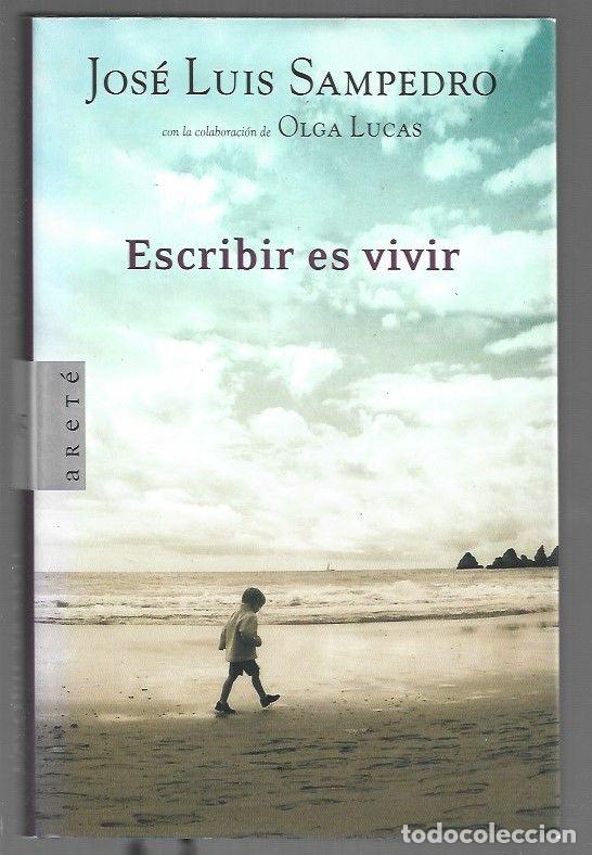 Libros: ESCRIBIR ES VIVIR - SAMPEDRO, JOSE LUIS Y OLGA LUCAS