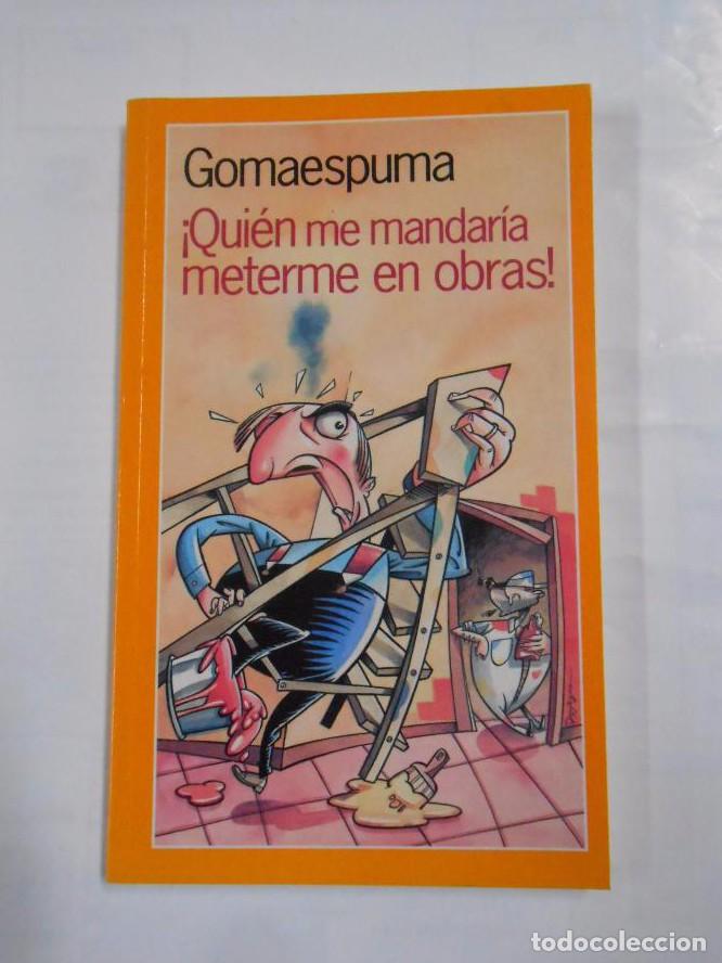 Libros: &iexcl;QUIEN ME MANDARIA METERME EN OBRAS! GOMAESPUMA TDK20 -
