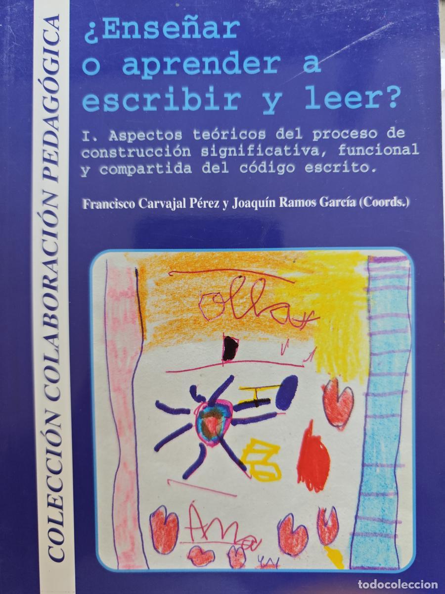 Libros: &iquest;Ense&ntilde;ar o aprender a escribir y leer? Volumen 1 - Francisco Carvajal P&eacute;rez y Joaqu&iacute;n Ramos Garc&iacute;a (