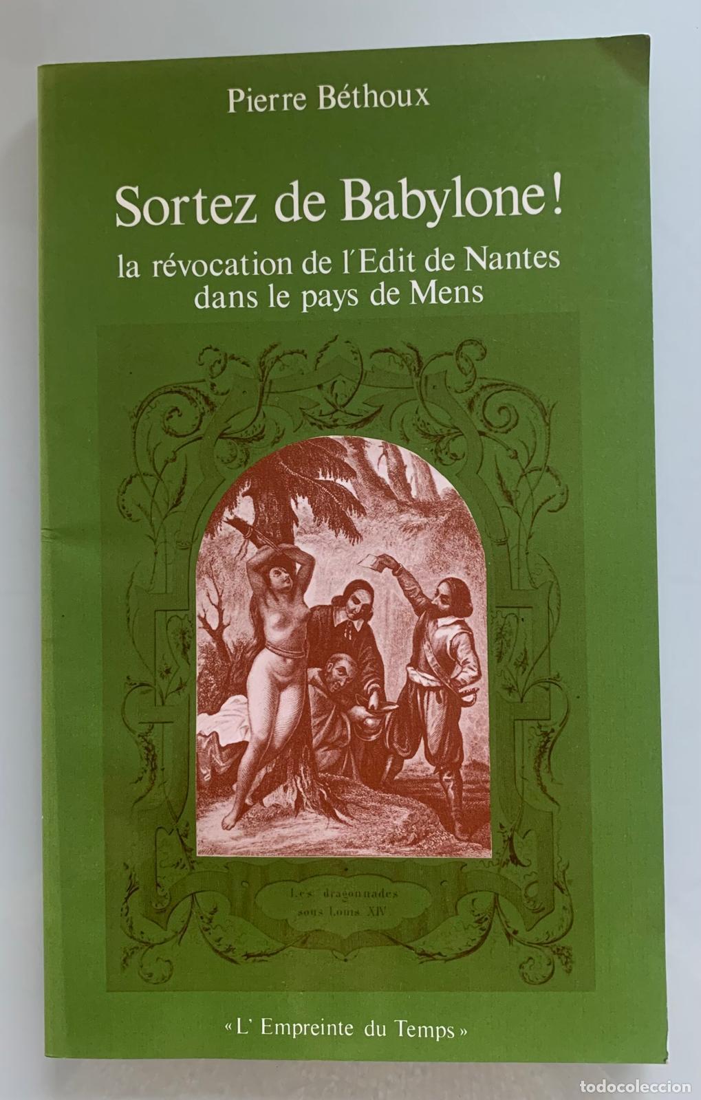 B&uuml;cher: SORTEZ DE BABYLONE! La r&eacute;vocation de l'Edit de Nantes dans le pays de Mens - Pierre B&eacute;thoux